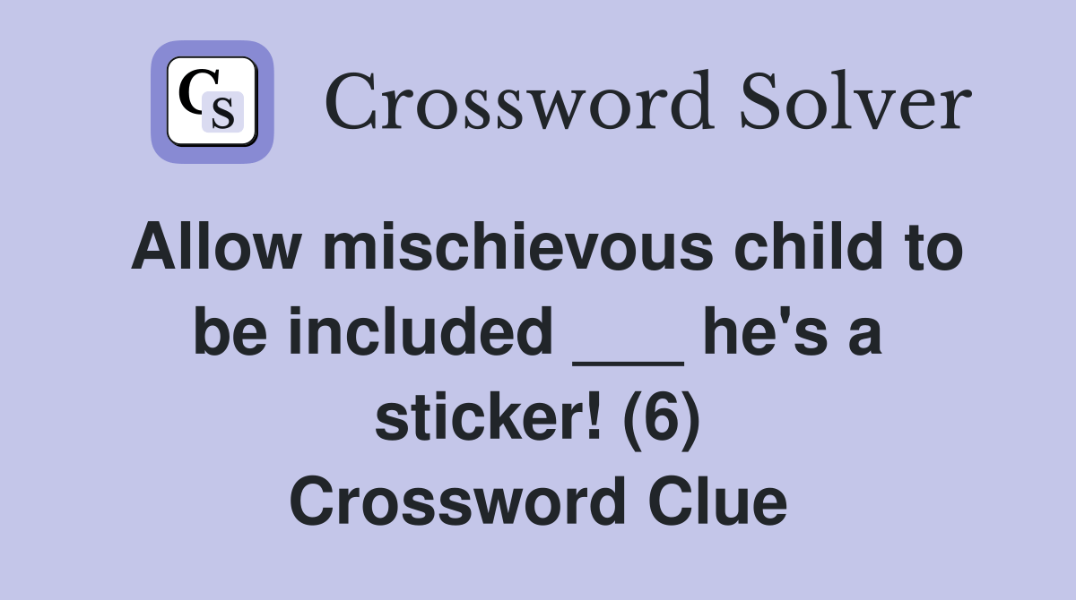 Allow mischievous child to be included ___ he's a sticker! (6